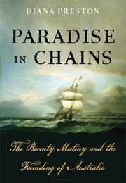 Paradise in Chains: The Bounty Mutiny and the Founding of Australia (Preston, Diana)