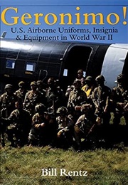 Geronimo!: U.S. Airborne Uniforms, Insignia & Equipment in World War II (Schiffer Military History) (Bill Rentz)