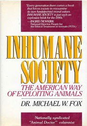 Inhumane Society: The American Way of Exploiting Animals (Michael W. Fox)
