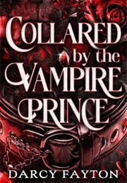 Collard by the Vampire Prince (Darcy Fayton)