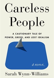 Careless People: A Cautionary Tale of Power, Greed, and Lost Idealism (Sarah Wynn-Williams)