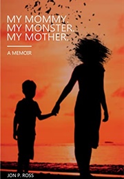 My Mommy. My Monster. My Mother. (Jon P Ross)