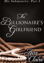 The Billionaire's Girlfriend (Ava Claire)