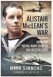 Alistair MacLean's War: How the Royal Navy Shaped His Bestsellers (Mark Simmons)