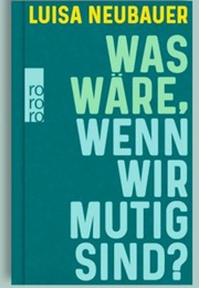 Was Wäre, Wenn Wir Mutig Sind? (Luisa Neubauer)