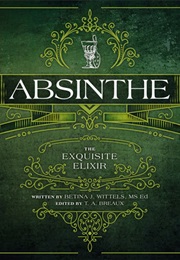 Absinthe: The Exquisite Elixir (Betina J Wittles)