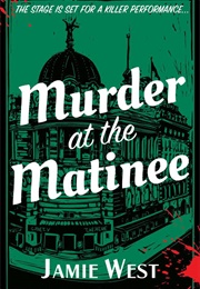 Murder at the Matinee (Jamie Wesr)