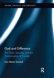 God and Difference: The Trinity, Sexuality, and the Transformation of Finitude (Linn Tonstad)