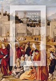 Venice, the Jews, and Europe, 1516-2016 (Marsilio)