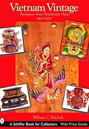 Vietnam Vintage: Antiques From Southeast Asia, 1900-1950 (Schiffer Book for Collectors) (William C. Mitchell)
