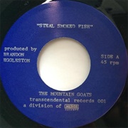 Steal Smoked Fish - The Mountain Goats