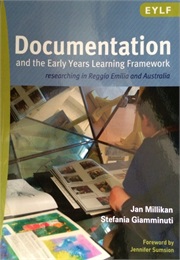 Documentation and the Early Years Learning Framework: Researching in Reggio Emilia and Australia (Jan Millikan & Stefania Giamminuti)