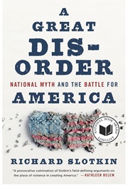 A Great Disorder: National Myth and the Battle for America (Richard Slotkin)