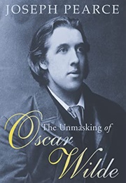 The Unmasking of Oscar Wilde (Joseph Pearce)