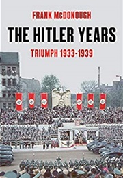 The Hitler Years: Triumph 1933-1939 (Frank Mcdonough)