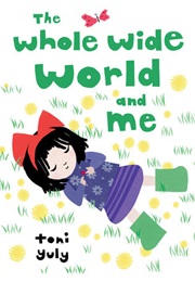 The Whole Wide World and Me (Toni Yuly)