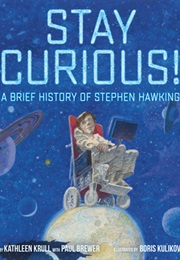 Stay Curious!: A Brief History of Stephen Hawking (Kathleen Krull)