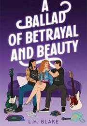 A Ballad of Betrayal and Beauty (L.H. Blake)
