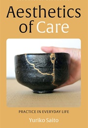 Aesthetics of Care (Yuriko Saito)