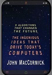 Nine Algorithms That Changed the Future: The Ingenious Ideas That Drive Today's Computers (MacCormick, John)