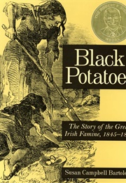 Black Potatoes: The Story of the Great Irish Famine, 1845-1850 (Susan Campbell Bartoletti)