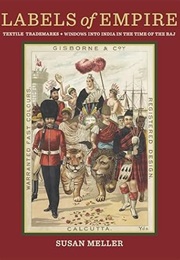 Labels of Empire: Textile Trademarks • Windows Into India in the Time of the Raj. (Susan Meller)