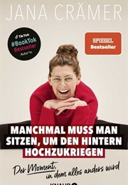 Manchmal Muss Man Sitzen, Um Den Hintern Hochzukriegen (Jana Crämer)