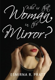 Who Is That Woman in the Mirror (Esmirna R. Pratt)