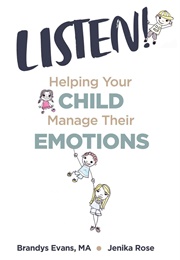 Listen!: Helping Your Child Manage Their Emotions (Brandys Evans)