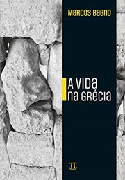A Vida Na Grécia (Marcos Bagno)