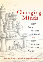 Changing Minds: How Aging Affects Language and How Language Affects Aging (Roger J. Kreuz)