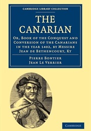 The Canarian; Or, Book of the Conquest and Conversion of the Canarians in the Year 1402 (Jean De Béthencourt and Gadifer De La Salle)