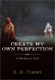 Create My Own Perfection (E.H. Timms)
