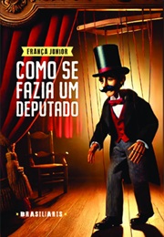 Como Se Fazia Um Deputado (França Júnior)
