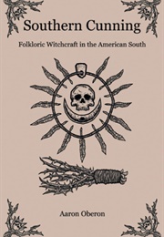 Southern Cunning: Folkloric Witchcraft in the American South (Aaron Oberon)