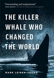 The Killer Whale Who Changed the World (Mark Leiren-Young)