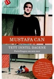 Tett Inntil Dagene (Mustafa Can)