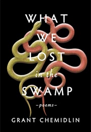 What We Lost in the Swamp: Poems (Grant Chemidlin)