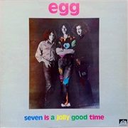 Egg - Seven Is a Jolly Good Time