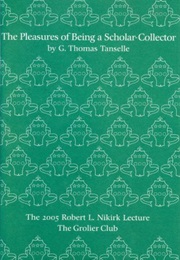 The Pleasures of Being a Scholar-Collector (G. Thomas Tanselle)