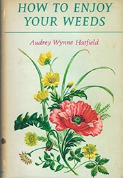 How to Enjoy Your Weeds (Hatfield, Audrey Wynne)