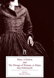Mary, a Fiction / the Wrongs of Woman, or Maria (Mary Wollstonecraft)
