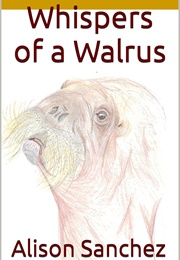 Whispers of a Walrus (Alison Sanchez)