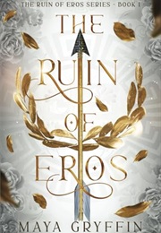 The Ruin of Eros (Maya Gryffin)
