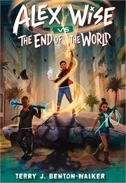 Alex Wise vs. the End of the World (Terry J. Benton-Walker)