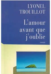 L'amour Avant Que J'oublie (Lyonel Trouillot)