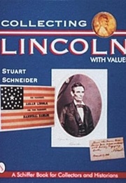 Collecting Lincoln (A Schiffer Book for Collectors) (Stuart L. Schneider)