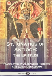 The Epistles (St. Ignatius of Antioch)