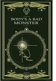 Body's a Bad Monster (Rowan Perez)