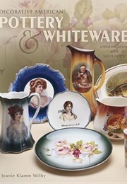 Decorative American Pottery & Whiteware (Jeanie Klamm Wilby)